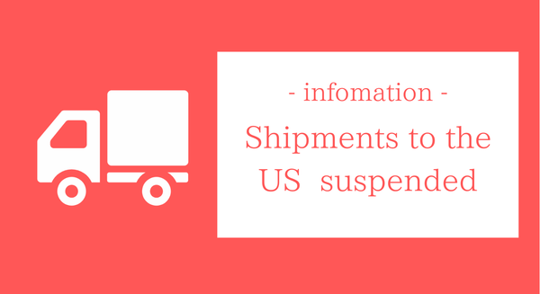 アメリカ向け発送停止のお知らせ / Shipments to the US suspended